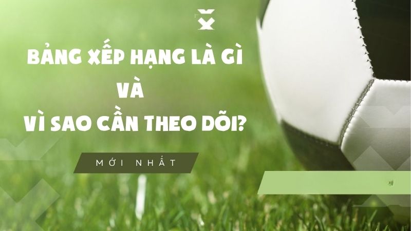 Cập nhật bảng xếp hạng theo từng giải đấu