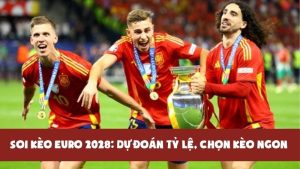 Soi kèo EURO 2028: Dự đoán tỷ lệ, xem trực tiếp, chọn kèo ngon ăn