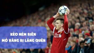Kèo Ném Biên – Mỏ Vàng Bị Lãng Quên
