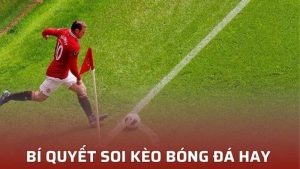 Kinh nghiệm soi kèo phạt góc hiệu quả – Bắt chuẩn từng pha bóng