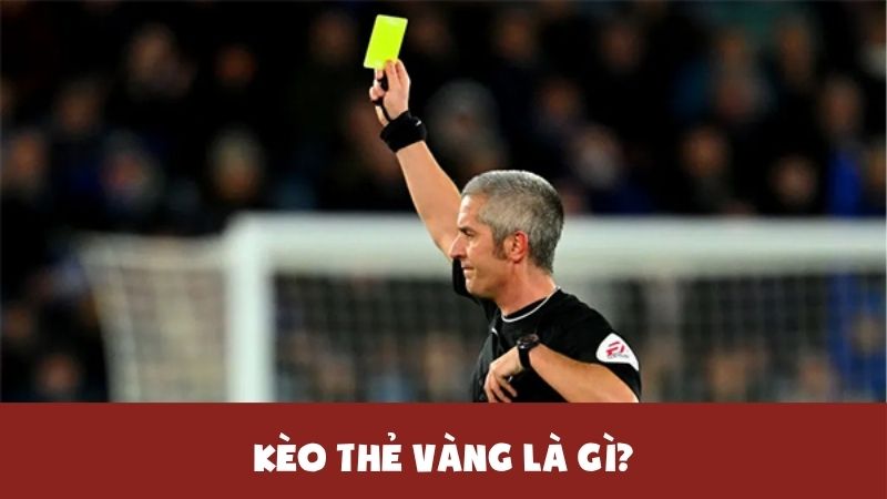 Tất tần tật về kèo thẻ vàng: Cách soi, mẹo cược, dễ thắng